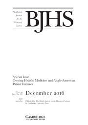 The British Journal for the History of Science Volume 49 - Special Issue4 -  Owning Health: Medicine and Anglo-American Patent Cultures