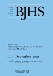 The British Journal for the History of Science Volume 55 - Special Issue4 -  Negotiating Science, Islam, and the State in a Globalising Middle East