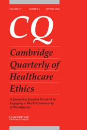 Cambridge Quarterly of Healthcare Ethics Volume 17 - Issue 2 -