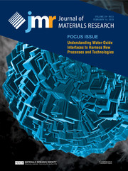 Journal of Materials Research Volume 34 - Issue 3 -  Focus Issue: Understanding Water-Oxide Interfaces to Harness New Processes and Technologies