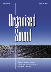 Organised Sound Volume 20 - Special Issue2 -  Sound Art and Music, Historical Continuum and Mimetic Fissures