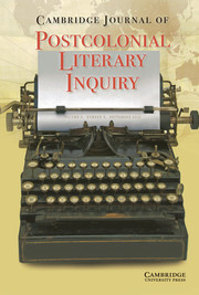 Cambridge Journal of Postcolonial Literary Inquiry Volume 5 - Issue 3 -